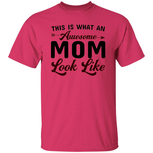 This Is What An Awesome Mom Look Like T-Shirt