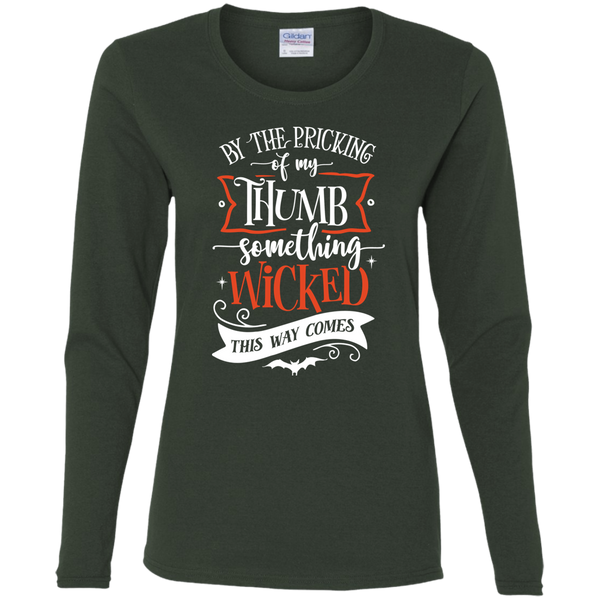 By The Pricking Of My Thumb Something Wicked This Way ComesLadies' Long Sleeve Shirt