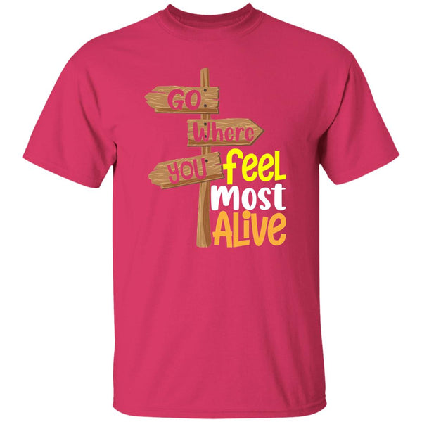 Go Where You Feel Most Alive T-Shirt