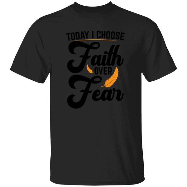 Today I Choose Faith Over Fear T-Shirt
