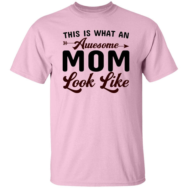 This Is What An Awesome Mom Look Like T-Shirt