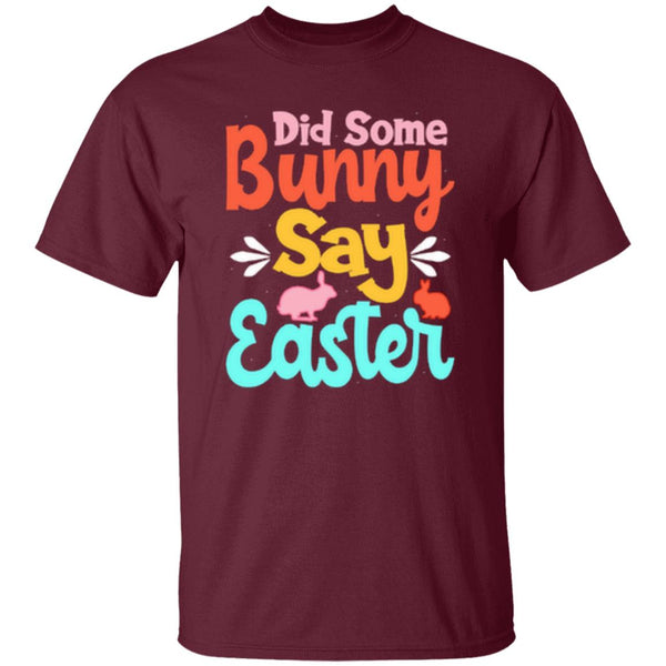 Did Some Bunny Say Easter T-Shirt