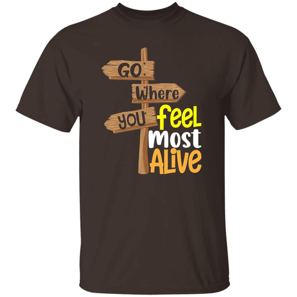 Go Where You Feel Most Alive T-Shirt