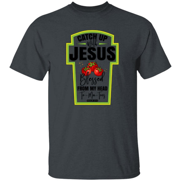 Catch Up Jesus Blessed From My Head To My Toes T-Shirt