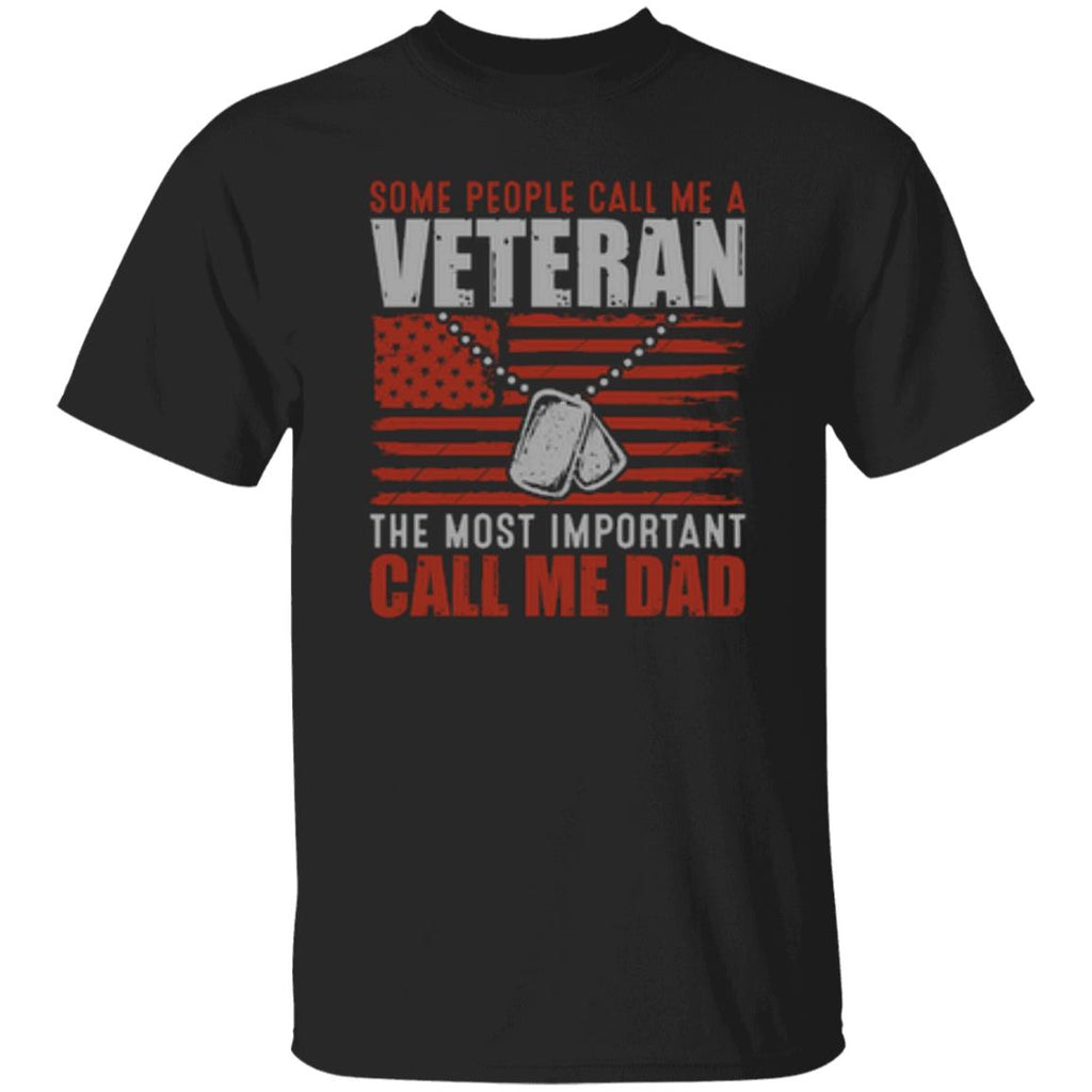 Some People Call Me A Veteran The Most Important Call Me Dad T-Shirt