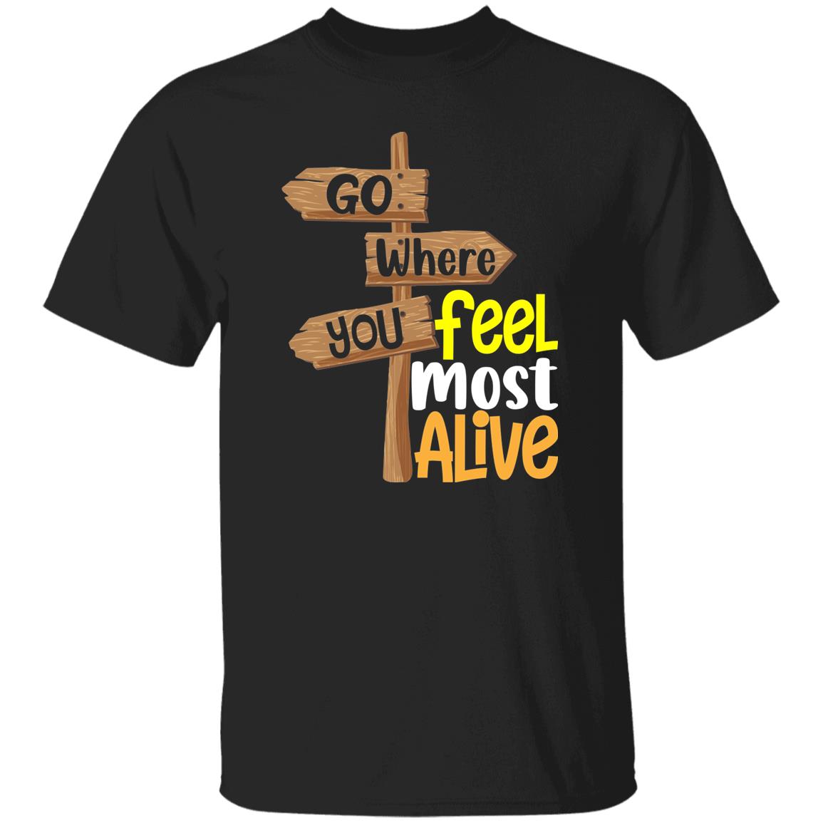 Go Where You Feel Most Alive T-Shirt