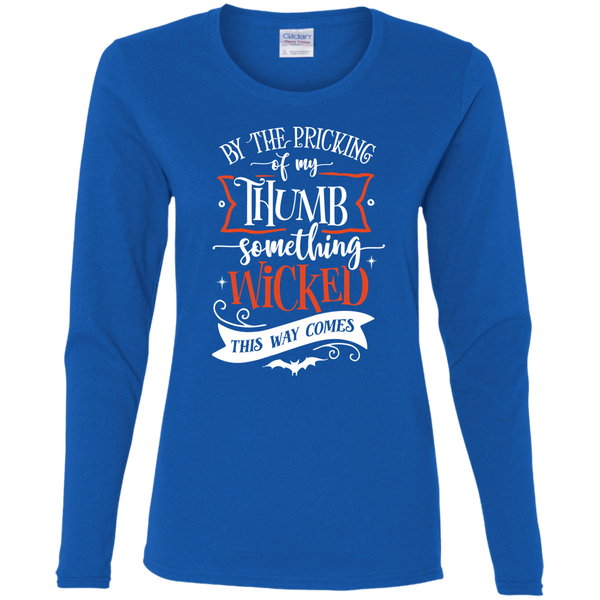 By The Pricking Of My Thumb Something Wicked This Way ComesLadies' Long Sleeve Shirt