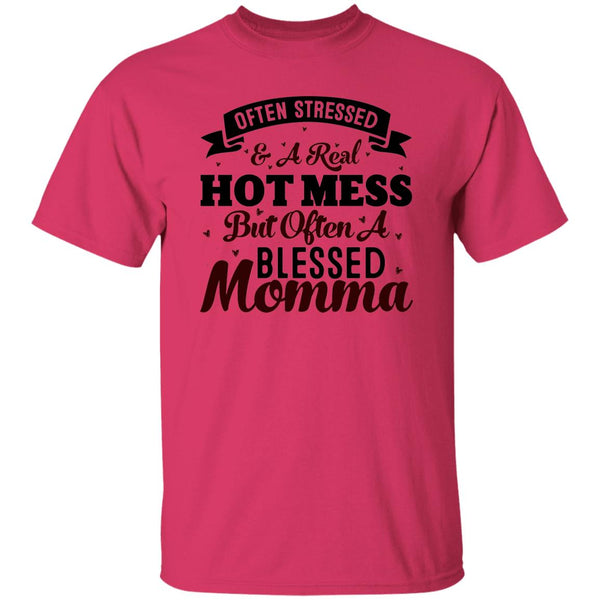 Often Stressed & A Real Hot Mess But Often A Blessed Momma T-Shirt