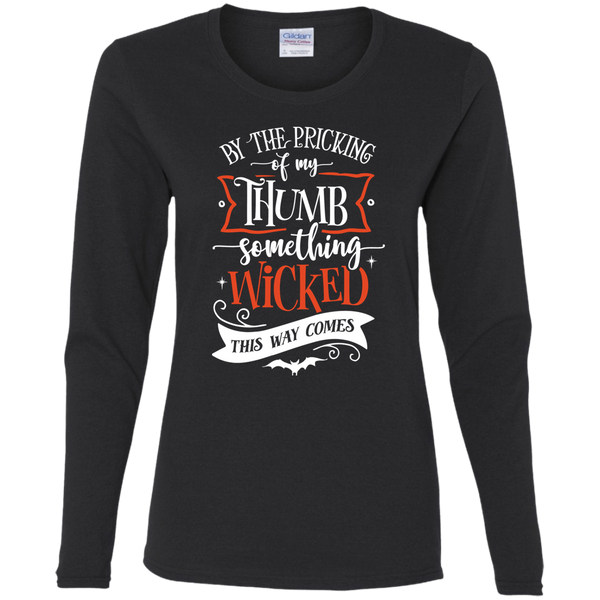 By The Pricking Of My Thumb Something Wicked This Way ComesLadies' Long Sleeve Shirt