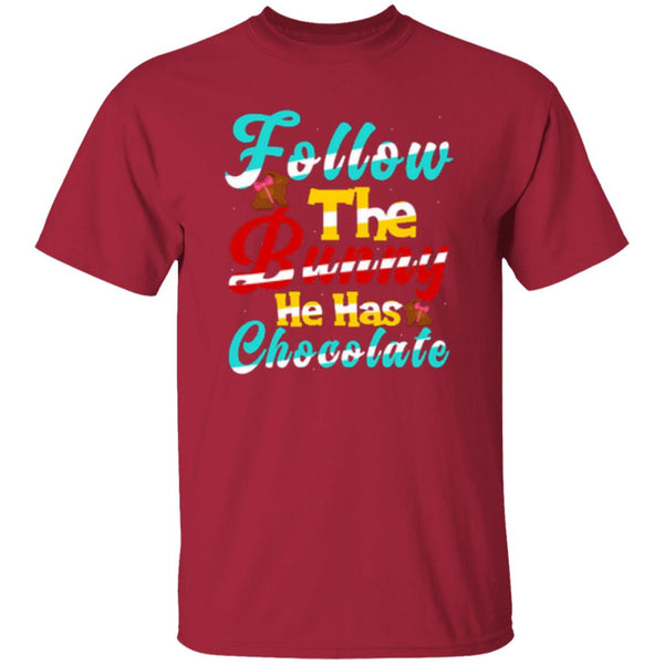 Follow The Bunny He Has Chocolate T-Shirt