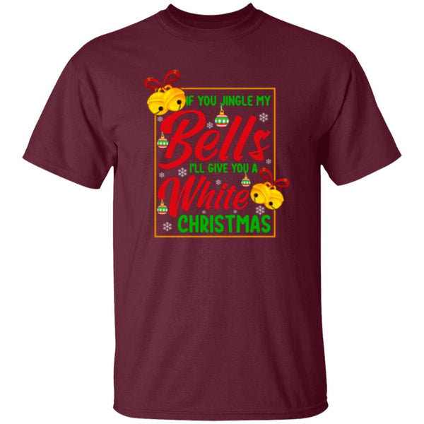 If You Jingle My Bells I'll Give You A White Christmas T-Shirt