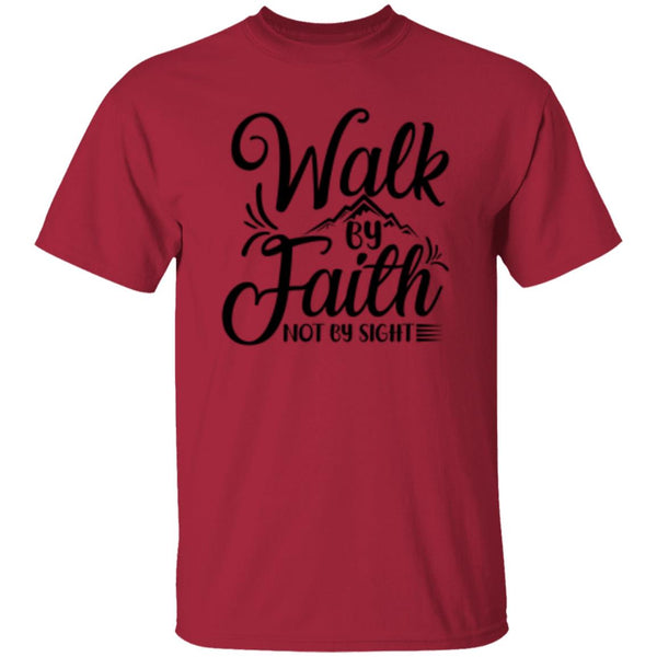 Walk By Faith Not By Sight T-Shirt