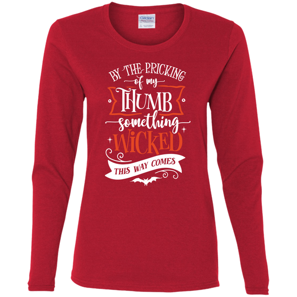 By The Pricking Of My Thumb Something Wicked This Way ComesLadies' Long Sleeve Shirt