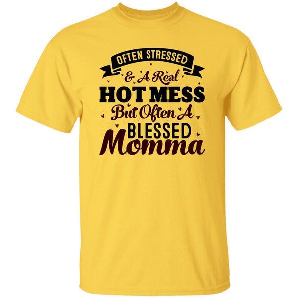 Often Stressed & A Real Hot Mess But Often A Blessed Momma T-Shirt