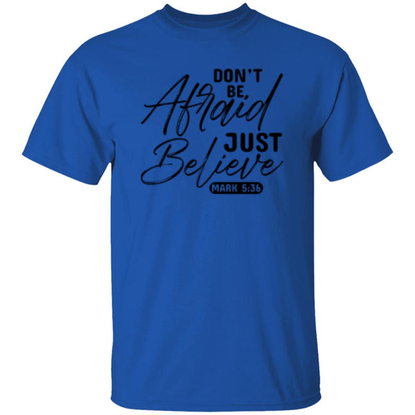 Don't Be, Afraid Just Believe Psalm 5:36 T-shirt