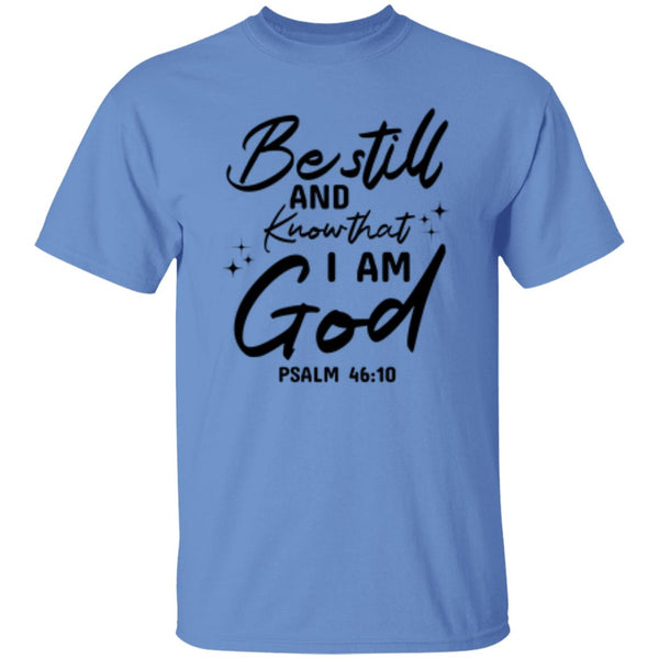 Be Still And Know That I Am God Psalm 46:10 T-Shirt