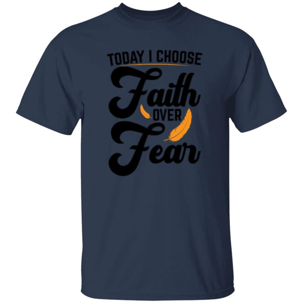 Today I Choose Faith Over Fear T-Shirt