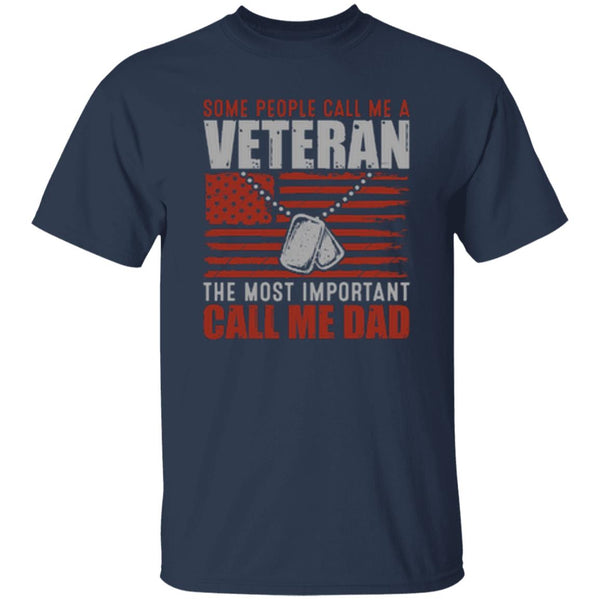 Some People Call Me A Veteran The Most Important Call Me Dad T-Shirt