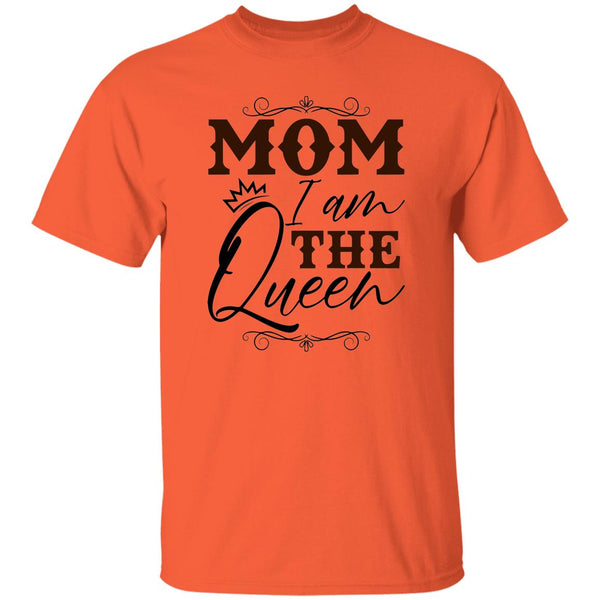 Mom I Am The Queen T-Shirt