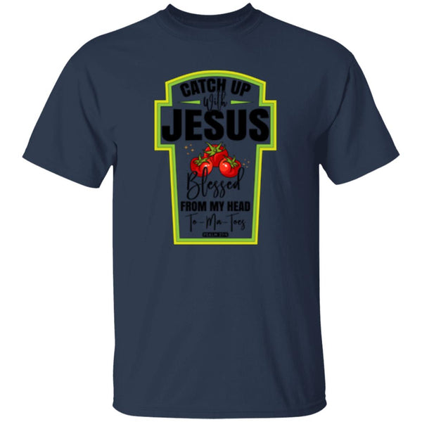 Catch Up Jesus Blessed From My Head To My Toes T-Shirt