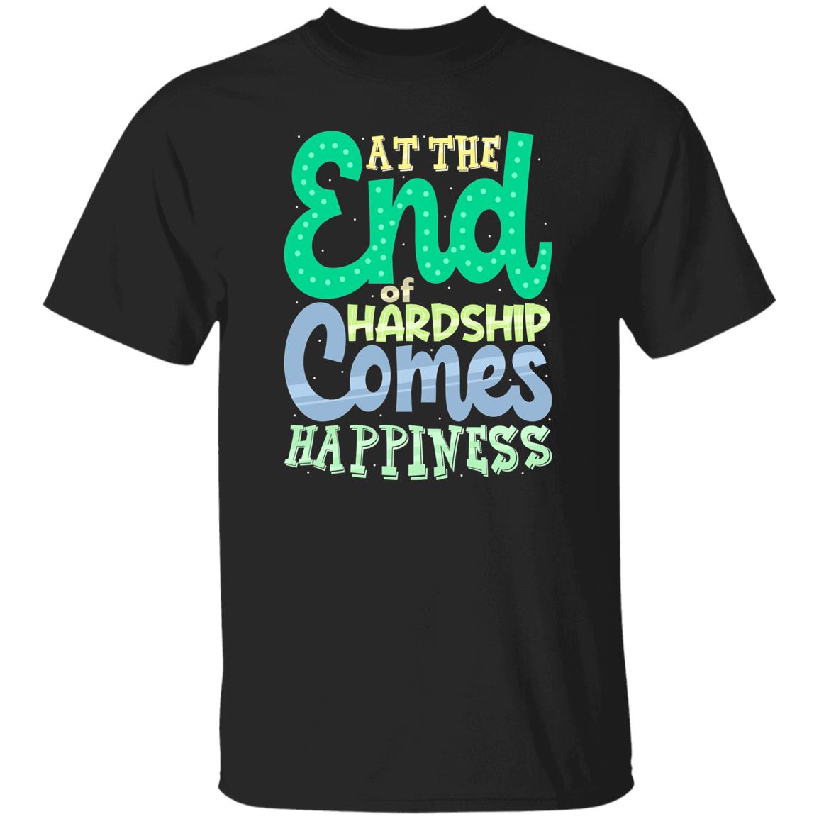 At The End Of Hardship Comes Happiness T-Shirt