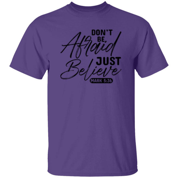 Don't Be, Afraid Just Believe Psalm 5:36 T-shirt