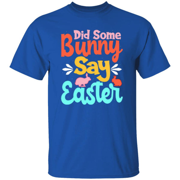 Did Some Bunny Say Easter T-Shirt