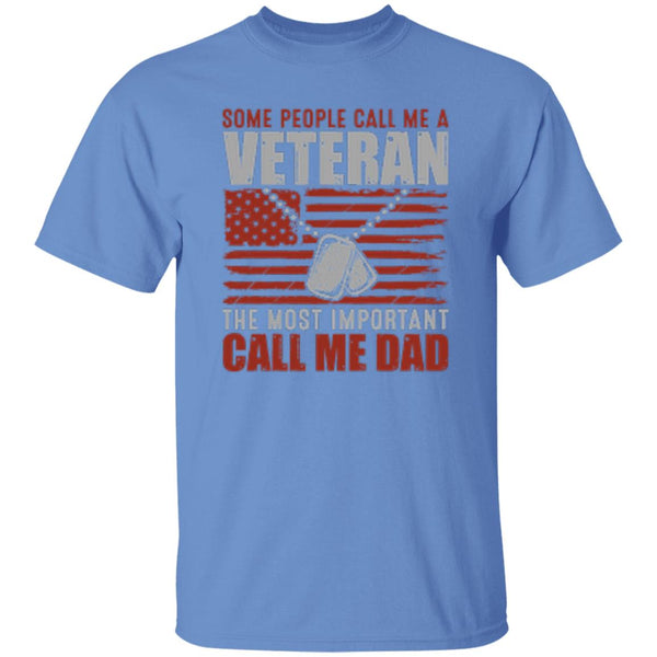 Some People Call Me A Veteran The Most Important Call Me Dad T-Shirt