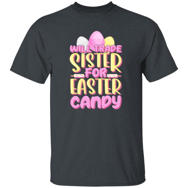 Will Trade Sister For Easter Candy T-Shirt