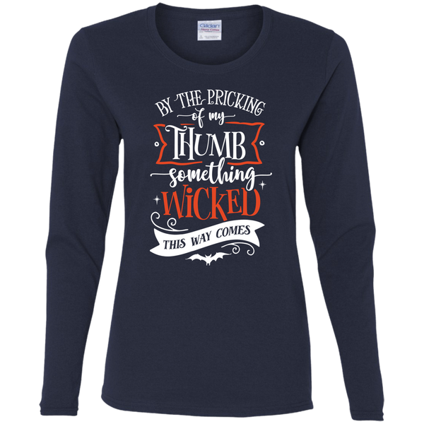 By The Pricking Of My Thumb Something Wicked This Way ComesLadies' Long Sleeve Shirt