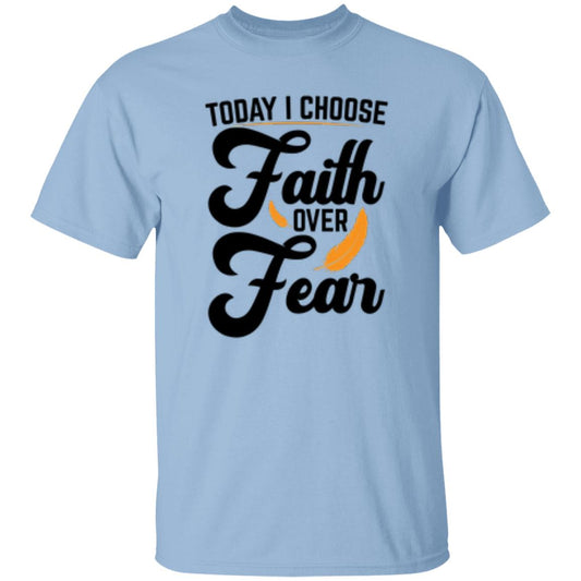 Today I Choose Faith Over Fear T-Shirt