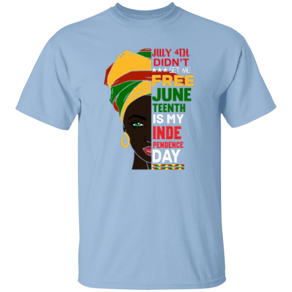 July 4th Didn't Set Me Free Juneteenth Is My Independence Day T-Shirt