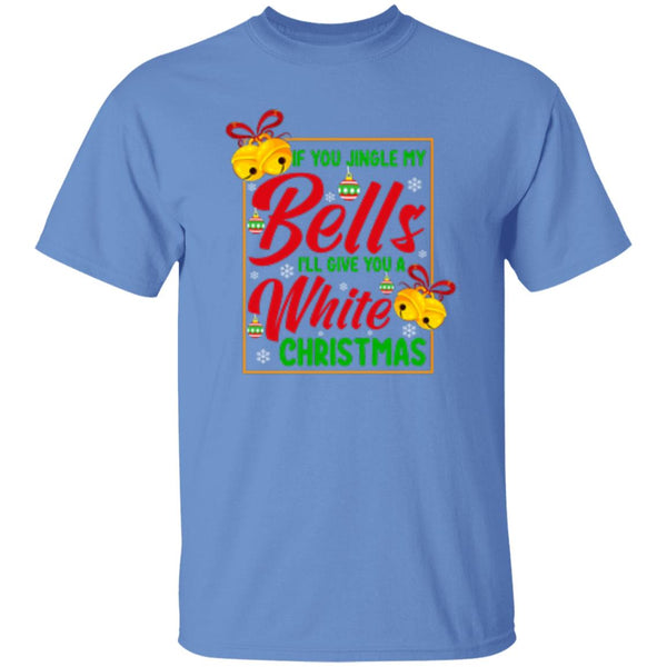 If You Jingle My Bells I'll Give You A White Christmas T-Shirt