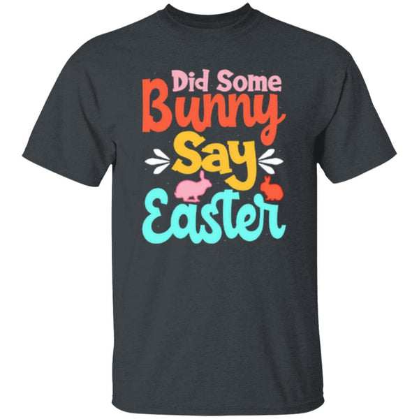 Did Some Bunny Say Easter T-Shirt