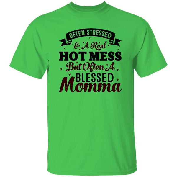 Often Stressed & A Real Hot Mess But Often A Blessed Momma T-Shirt