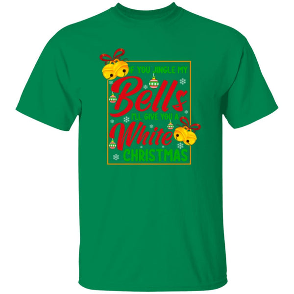 If You Jingle My Bells I'll Give You A White Christmas T-Shirt
