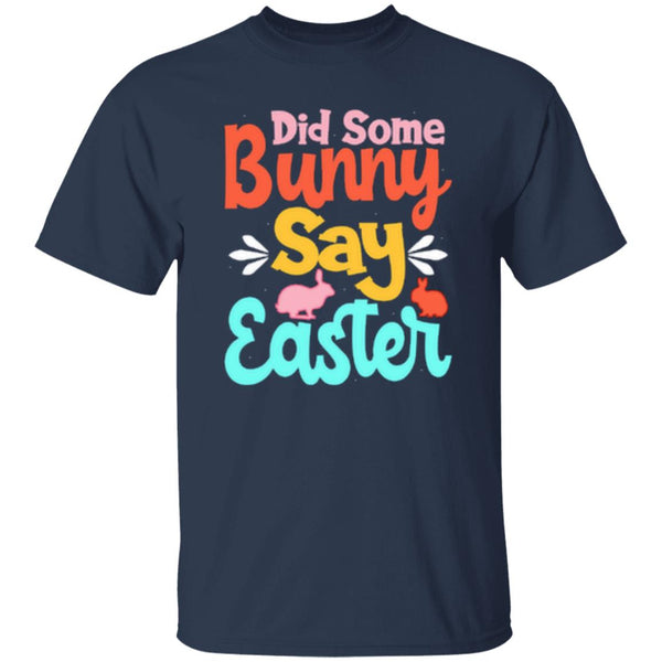 Did Some Bunny Say Easter T-Shirt