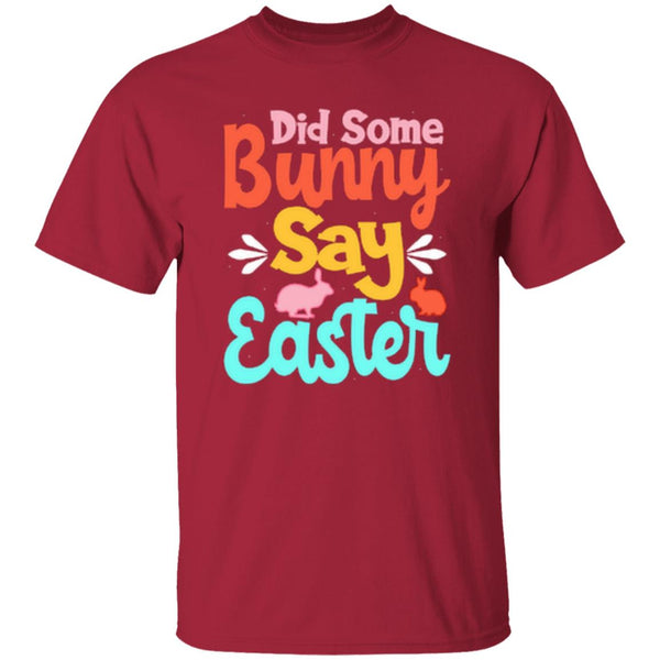 Did Some Bunny Say Easter T-Shirt