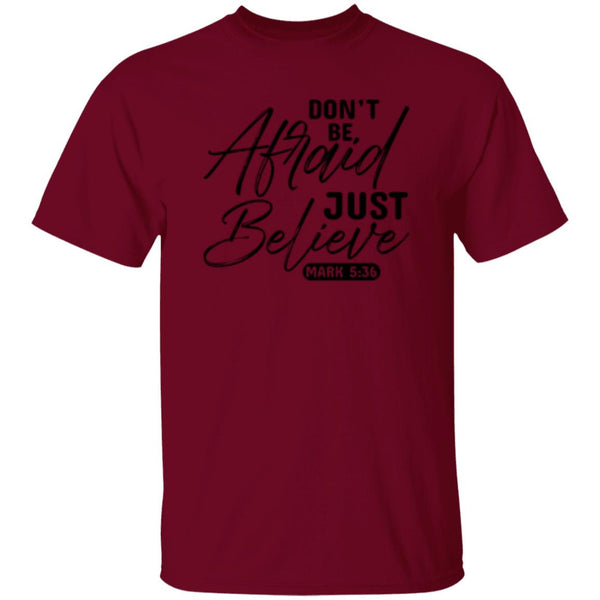 Don't Be, Afraid Just Believe Psalm 5:36 T-shirt