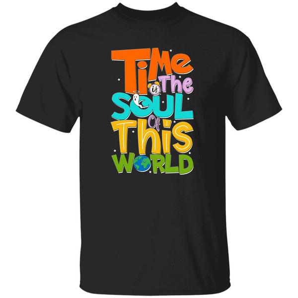 Time Is The Soul Of This World T-Shirt