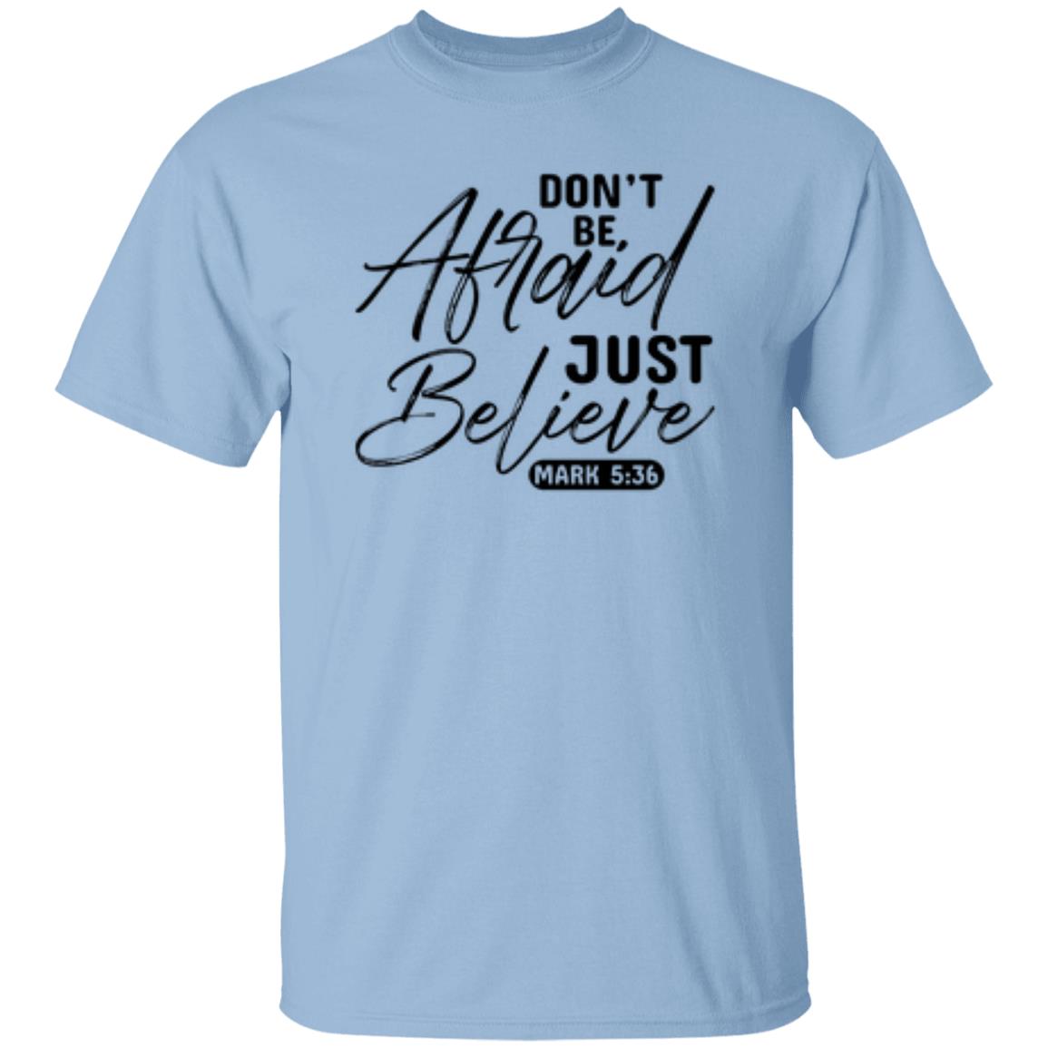 Don't Be, Afraid Just Believe Psalm 5:36 T-shirt
