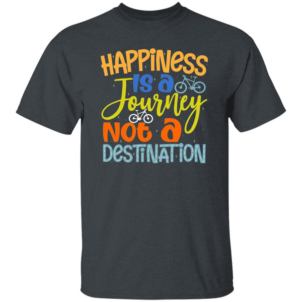 Happiness Is A Journey Not A Destination T-Shirt