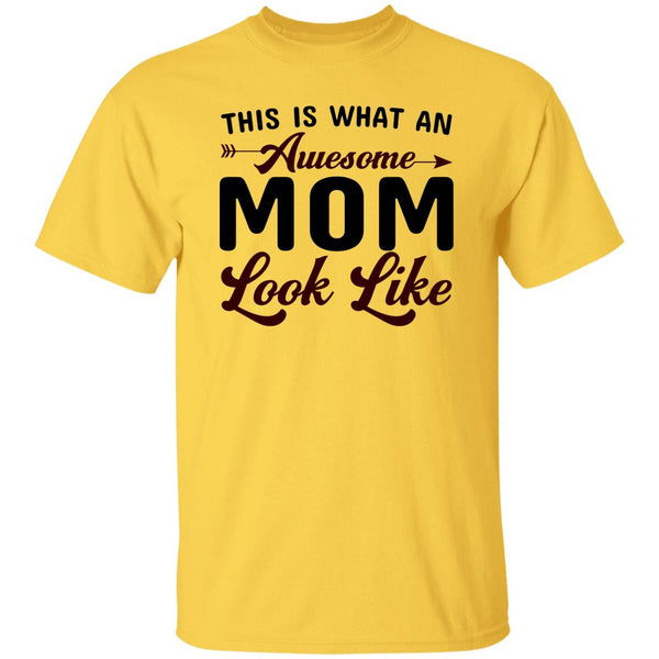 This Is What An Awesome Mom Look Like T-Shirt