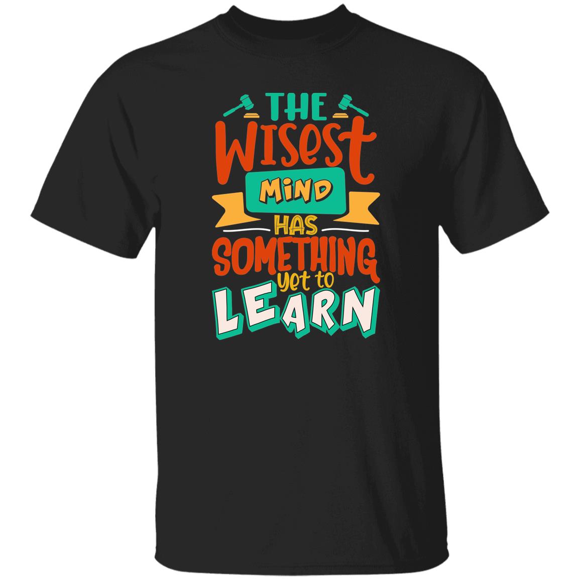 The Wisest Mind Has Something Yet To Learn T-Shirt
