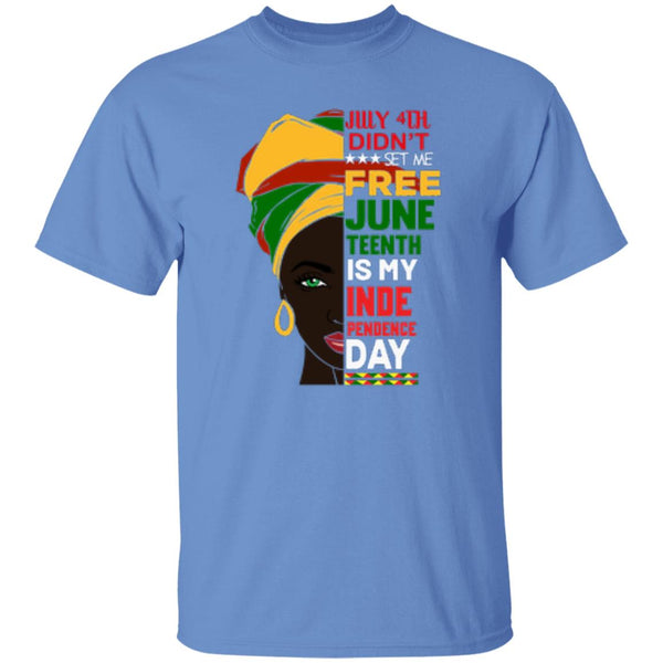 July 4th Didn't Set Me Free Juneteenth Is My Independence Day T-Shirt