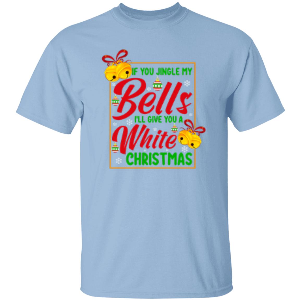 If You Jingle My Bells I'll Give You A White Christmas T-Shirt