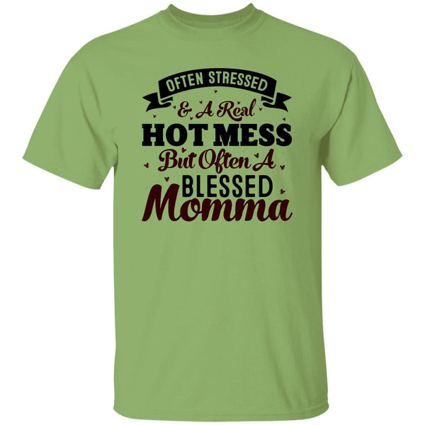 Often Stressed & A Real Hot Mess But Often A Blessed Momma T-Shirt