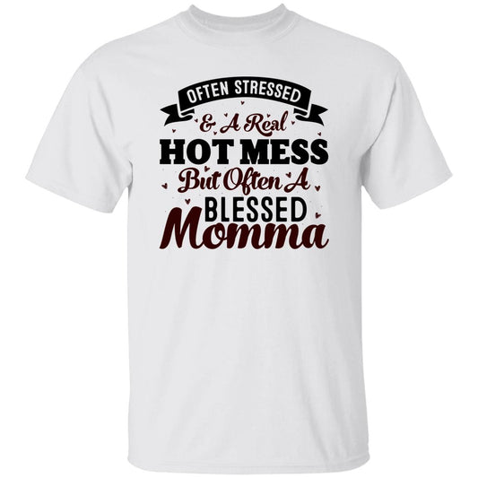 Often Stressed & A Real Hot Mess But Often A Blessed Momma T-Shirt