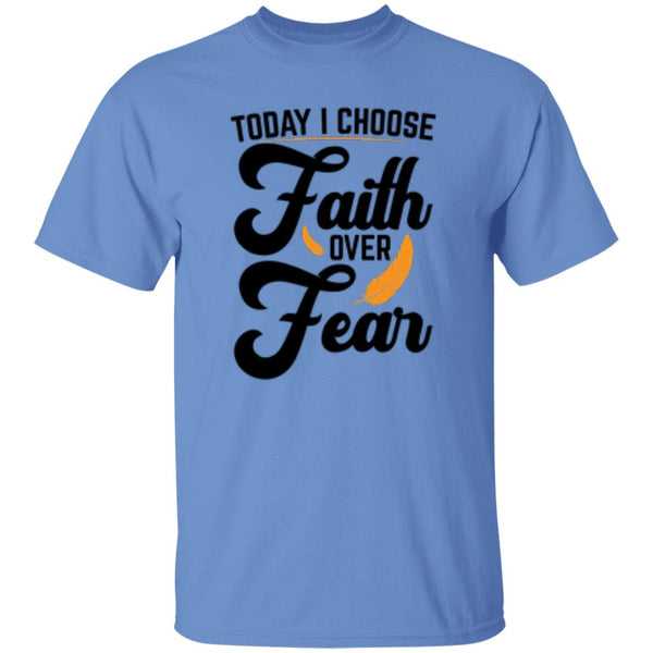 Today I Choose Faith Over Fear T-Shirt
