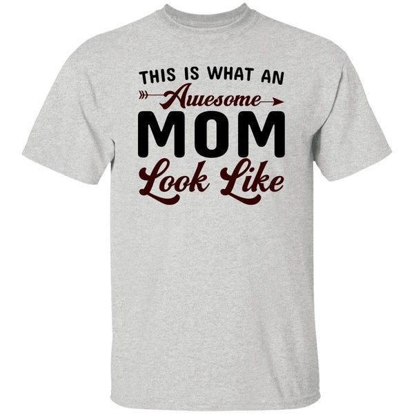 This Is What An Awesome Mom Look Like T-Shirt